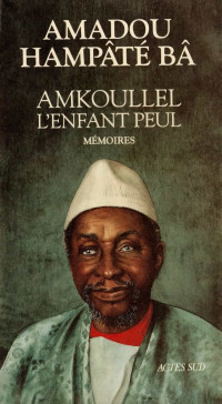 Amadou Hampaté Bâ — Amkoullel, l'enfant peul