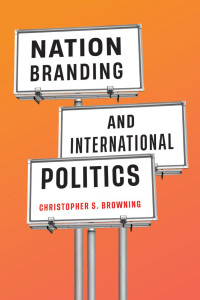 Christopher S. Browning — Nation Branding and International Politics