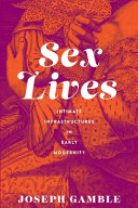 Joseph Gamble — Sex Lives: Intimate Infrastructures in Early Modernity