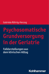 Gabriele Röhrig-Herzog — Psychosomatische Grundversorgung in der Geriatrie