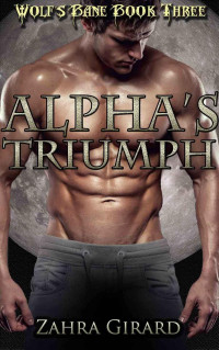 Zahra Girard [Girard, Zahra] — Alpha's Triumph (Wolf's Bane #3)