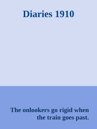 The onlookers go rigid when the train goes past. — Diaries 1910