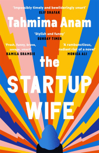 Tahmima Anam — The Startup Wife