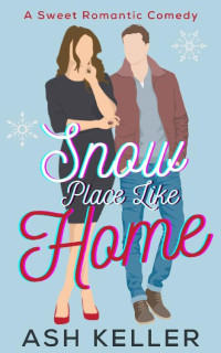 Ash Keller — Snow Place Like Home: A Sweet Romantic Comedy (The Men of Engine 17 Book 5)