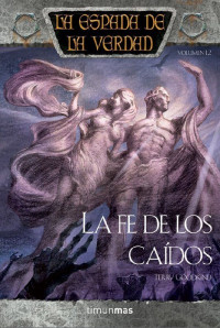 Terry Goodkind — (La Espada De La Verdad 12) La Fe De Los Caí­dos