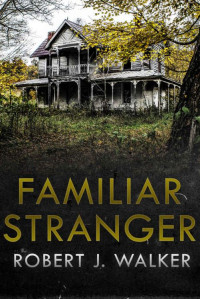 Robert J. Walker — Robert J. Walker - Familiar Stranger