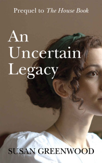 Susan Greenwood — An Uncertain Legacy: A compelling historical page-turner set in France and England at a time of witch-hunting. (The House Book Book 2)