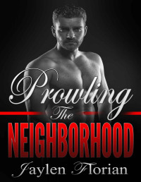 Jaylen Florian [Florian, Jaylen] — Prowling the Neighborhood (Men of Rugged Heights Book 4)