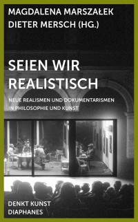 Magdalena Marszałek, Dieter Mersch — Seien wir realistisch