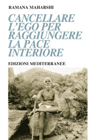 Ramana Maharshi — Cancellare l'ego per raggiungere la pace interiore