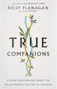 Kelly Flanagan — True Companions