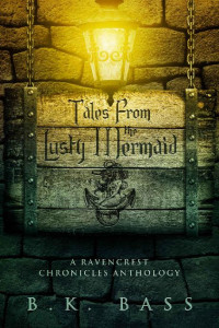 B.K. Bass — Tales from the Lusty Mermaid (The Ravencrest Chronicles Book 4)