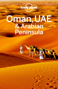 Lonely Planet, Jenny Walker, Anthony Ham, Andrea Schulte-Peevers — Lonely Planet Oman, UAE & Arabian Peninsula