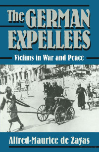 Alfred-Maurice de Zayas — The German Expellees: Victims in War and Peace