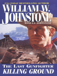 William W. Johnstone & J.A. Johnstone — The Last Gunfighter: Killing Ground