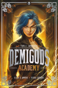 Elisa S. Amore & Kiera Legend — Demigods Academy - Tome 3 - Aphrodite