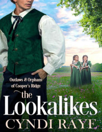 Cyndi Raye — The Lookalikes (Orphans & Outlaws of Cooper's Ridge Book 8) (Outlaws & Orphans of Cooper's Ridge)