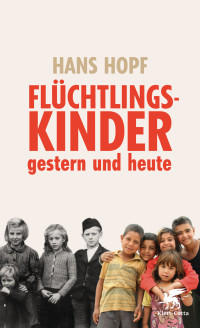 Hans Hopf; — Flchtlingskinder - gestern und heute