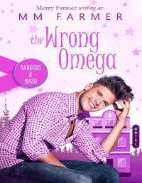 MM Farmer & Merry Farmer — The Wrong Omega (Bangers & Mash Book 2)