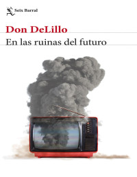 En las ruinas del futuro — Don DeLillo