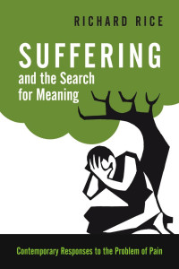 Rice & Richard — Suffering and the Search for Meaning: Contemporary Responses to the Problem of Pain