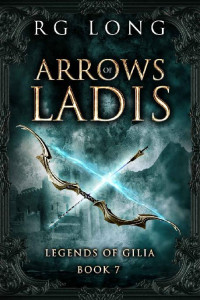 RG Long — Arrows of Ladis (Legends of Gilia Book 7)