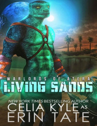 Celia Kyle — Living Sands: A Scifi Alien Romance (Warlords of Atera Book 3)
