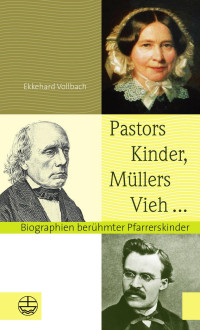 Ekkehard Vollbach — Pastors Kinder, Müllers Vieh ... Biographien berühmter Pfarrerskinder