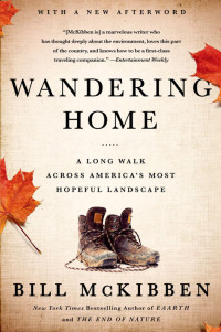 Bill McKibben — Wandering Home: A Long Walk Across America's Most Hopeful Landscape