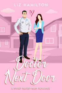 Liz Hamilton — Doctor Next Door: A Sweet Secret Baby Romance