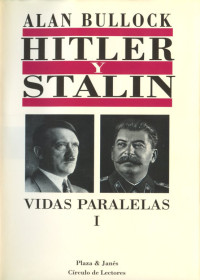 Alan Bullock — Hitler y Stalin, vidas paralelas. Tomo 1