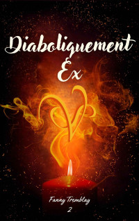 Fanny Tremblay — Diaboliquement Ex (Ella et Silas) (French Edition)