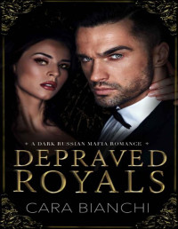 Cara Bianchi — Depraved Royals: A Dark Russian Mafia Romance