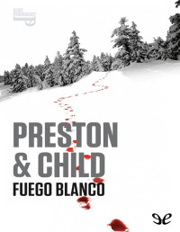 Douglas Preston & Lincoln Child — Fuego blanco