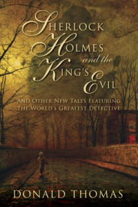 Donald Thomas — Sherlock Holmes and the King's Evil: And Other New Adventures of the Great Detective