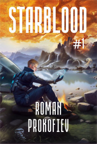 Roman Prokofiev — Starblood (Book #1): A Sci Fi Progression Adventure Series