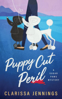 Clarissa Jennings — Puppy Cut Peril: A Sugar Paws Mystery