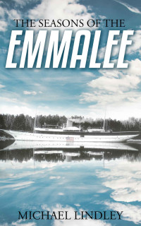 Michael Lindley — The Seasons of the EmmaLee: One grand ship. Two love affairs, decades apart. An idyllic summer resort town torn apart by betrayal, murder and shattered dreams. (The Charlevoix Summer Series Book 1)