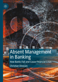 Dinesen — Absent Management in Banking. How Banks Fail and Cause Financial Crisis (2020)