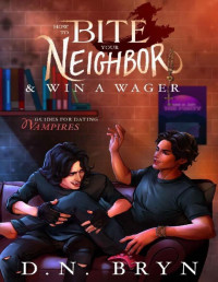 D. N. Bryn — How to Bite Your Neighbor and Win a Wager (Guides For Dating Vampires Book 1)