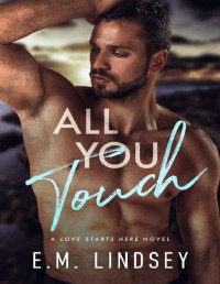E.M. Lindsey — All You Touch (Love Starts Here Book 2)