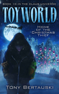 Tony Bertauski — ToyWorld: Home of the Christmas Thief (Claus Universe Book 10)