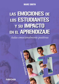 Marc Smith — Las emociones de los estudiantes y su impacto en el aprendizaje. Aulas emocionalmente positivas