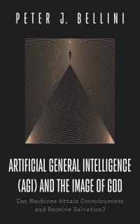 Peter J. Bellini; — Artificial General Intelligence (AGI) and the Image of God