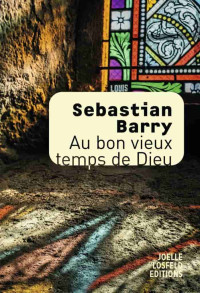 Sebastian Barry & Sebastian Barry — Au bon vieux temps de Dieu