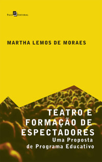 Martha Lemos de Moraes; — Teatro e Formao de Espectadores