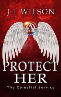 J L Wilson — Protect Her (The Celestial Service, #3)