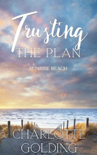 Charlotte Golding — Trusting The Plan (Sunrise Beach 02)