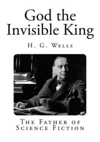 H G Wells — God, the Invisible King