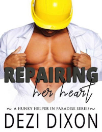 Dezi Dixon — Repairing her Heart (Hunky Helper in Paradise Book 2)